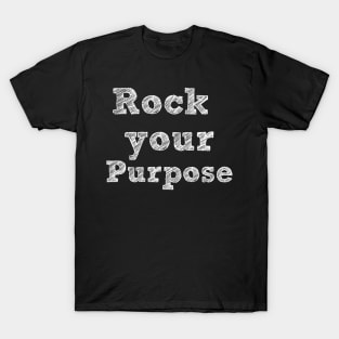 Rock your purpose - white writing T-Shirt